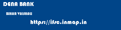DENA BANK  BIHAR VAISHALI    ifsc code